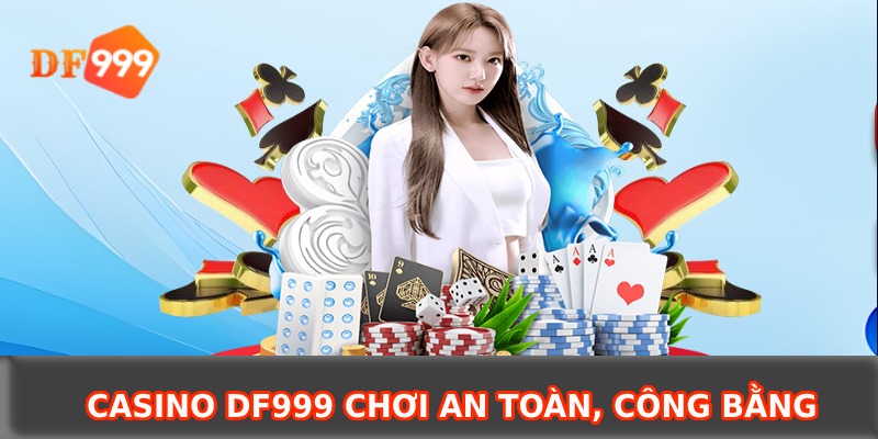 Casino DF999 chơi an toàn, công bằng