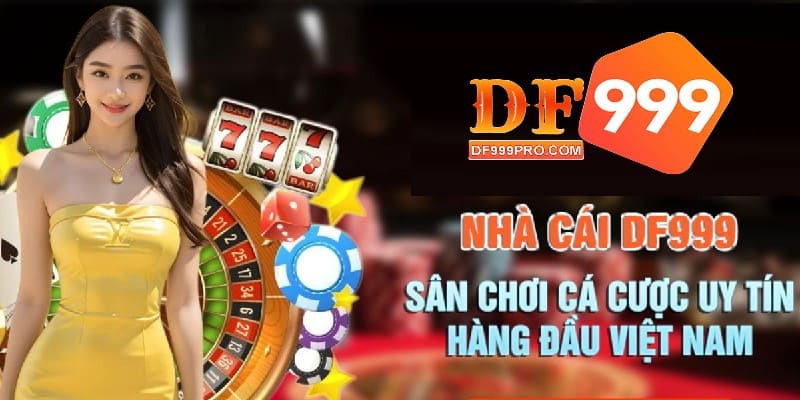 DF999 là nhà cái xanh chín hàng đầu hiện nay