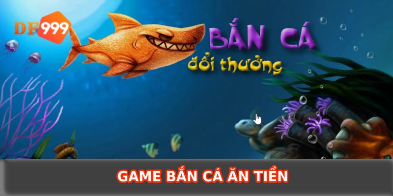 Game bắn cá ăn tiền