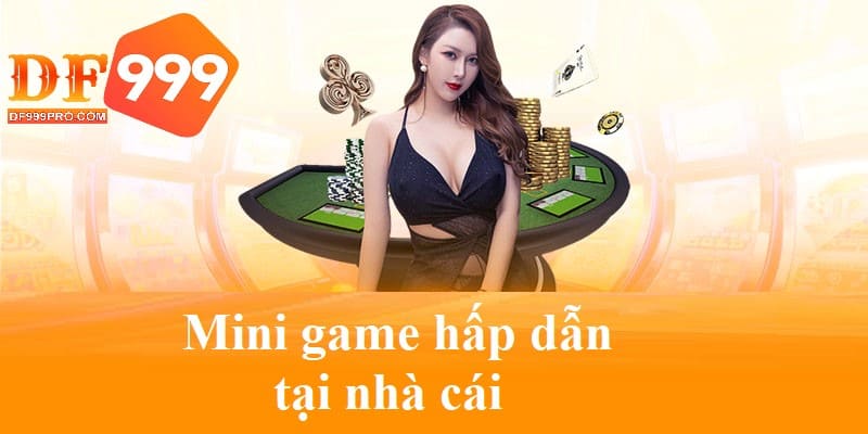 Mini game tại nhà cái luôn được đánh giá cao