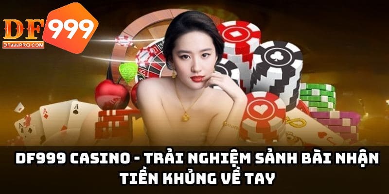 Sảnh casino hot nhất tại nhà cái DF999