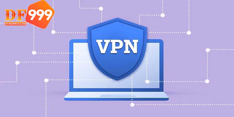 Sử dụng VPN sẽ giúp bạn dễ dàng đăng nhập tài khoản